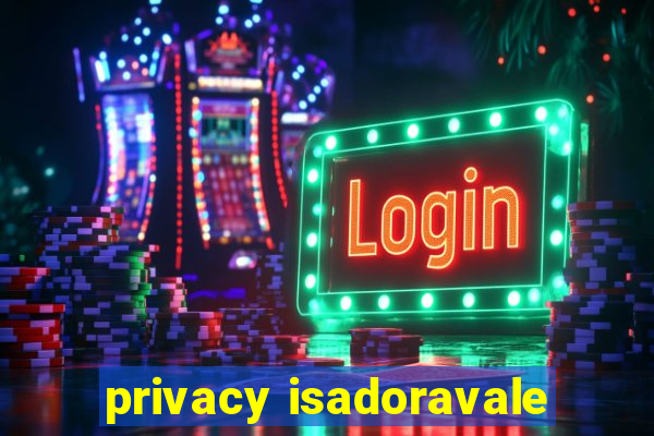 privacy isadoravale